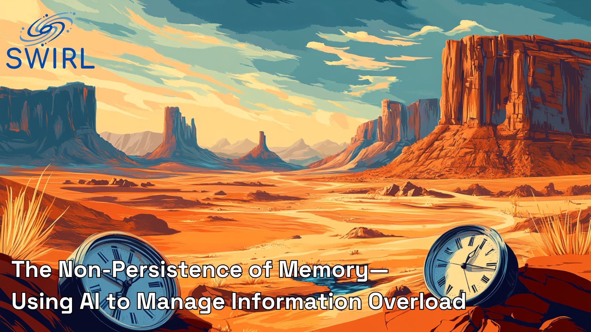 The Non-Persistence of Memory—Using AI to Manage Information Overload  