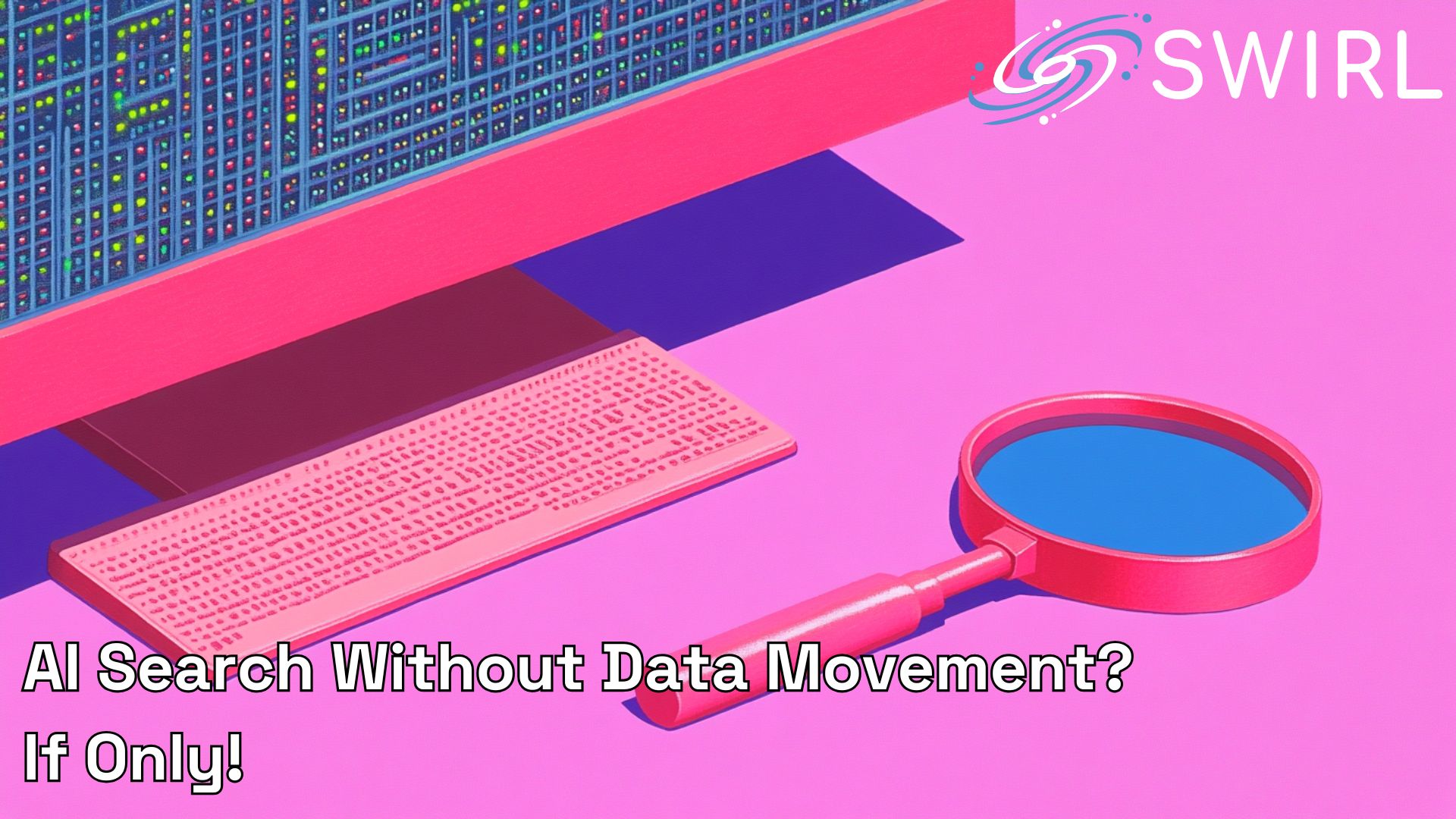AI Search Without Data Movement? If Only! 
